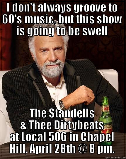 I DON'T ALWAYS GROOVE TO 60'S MUSIC, BUT THIS SHOW IS GOING TO BE SWELL THE STANDELLS & THEE DIRTYBEATS AT LOCAL 506 IN CHAPEL HILL, APRIL 28TH @ 8 PM. The Most Interesting Man In The World