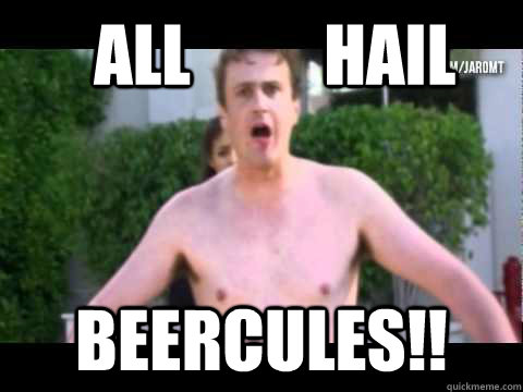   All          Hail Beercules!!  All Hail Beercules