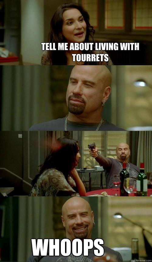 tell me about living with tourrets whoops  Skinhead John