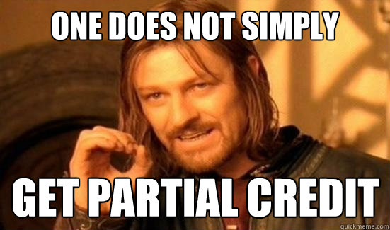 One Does Not Simply get partial credit  Boromir