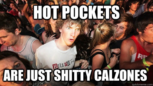 Hot Pockets Are Just Shitty Calzones  Sudden Clarity Clarence