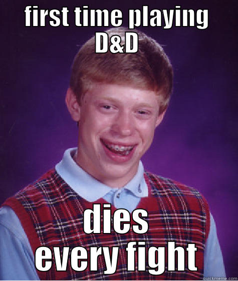 FIRST TIME PLAYING D&D DIES EVERY FIGHT Bad Luck Brian