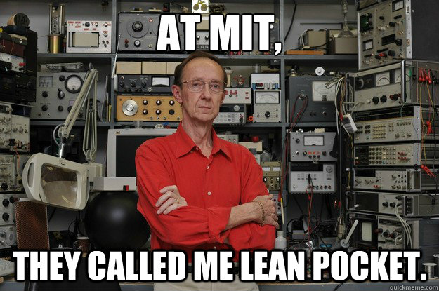 at mit, they called me lean pocket.  the most interesting nerd in the world