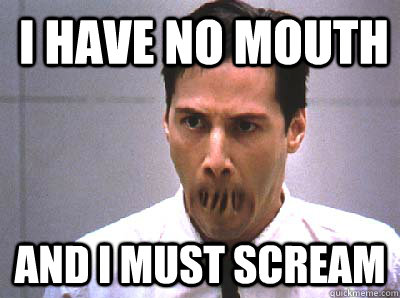 I have no mouth and I must scream - I have no mouth and I must scream  Misc