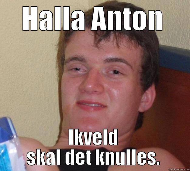 årrefreeerijjjjjdeweekend funny - HALLA ANTON IKVELD SKAL DET KNULLES. 10 Guy