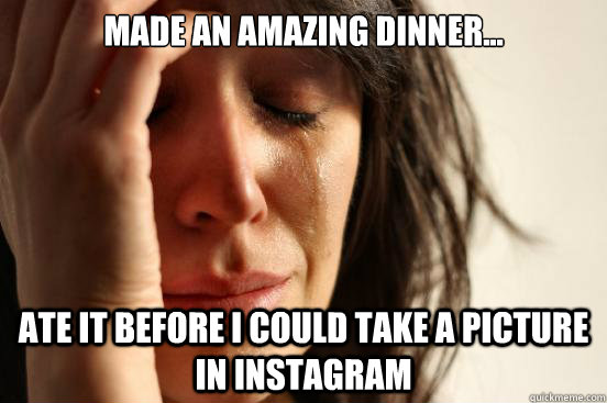 Made an amazing dinner... ate it before i could take a picture in instagram  First World Problems