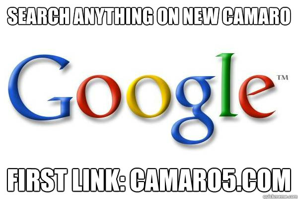 search anything on new camaro  first link: camaro5.com  Good Guy Google