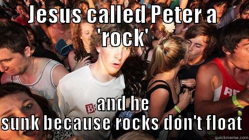 JESUS CALLED PETER A 'ROCK' AND HE SUNK BECAUSE ROCKS DON'T FLOAT  Sudden Clarity Clarence