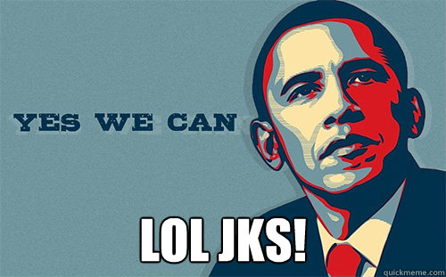  LOL JKs!   Scumbag Obama