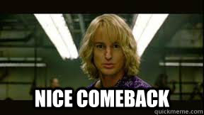  nice comeback  
