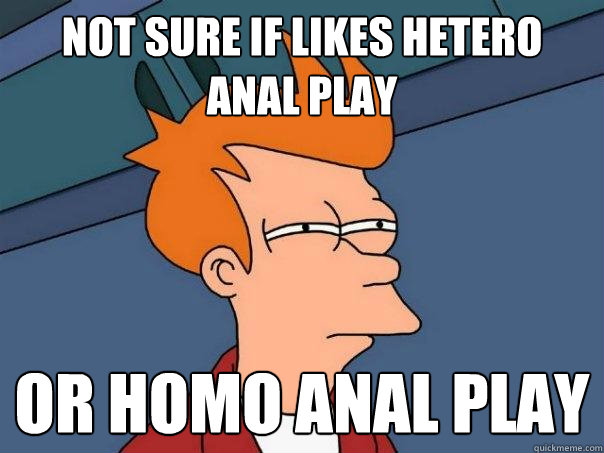 Not sure if likes hetero anal play or homo anal play  Futurama Fry