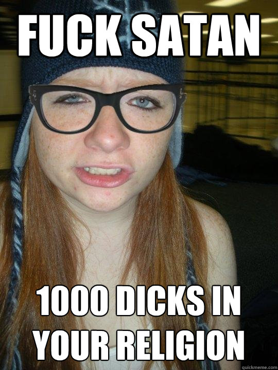 fuck satan 1000 dicks in your religion  