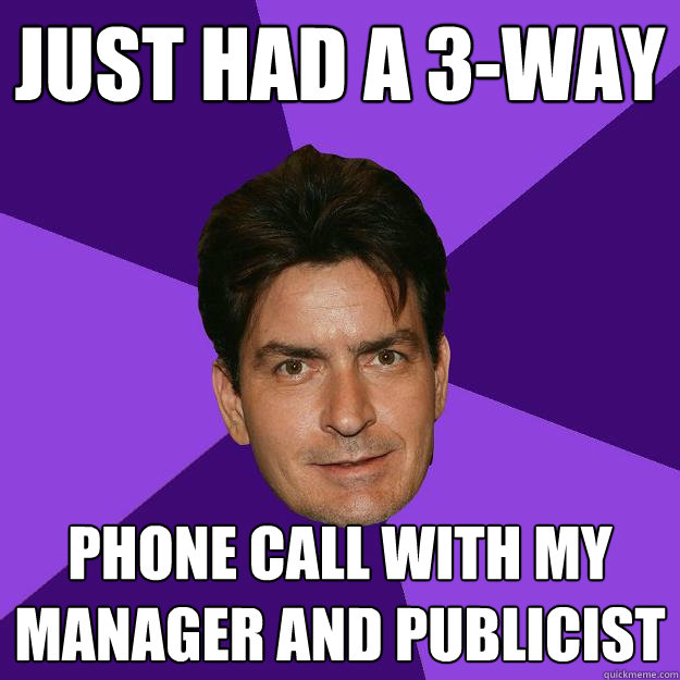 Just had a 3-way phone call with my manager and publicist  Clean Sheen