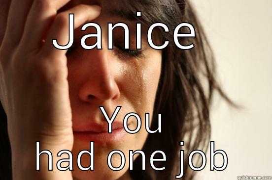 Apex meme 2 - JANICE  YOU HAD ONE JOB First World Problems