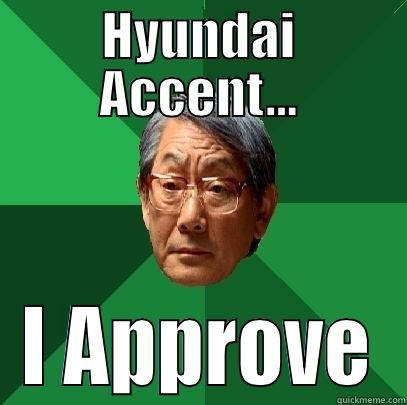 First Car - HYUNDAI ACCENT... I APPROVE High Expectations Asian Father