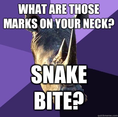 What are those marks on your neck? Snake bite?  Sexually Oblivious Rhino