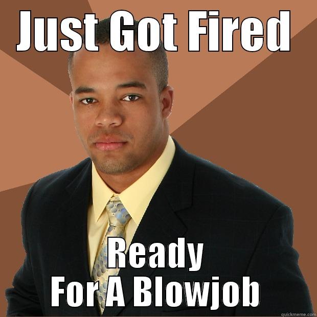 JUST GOT FIRED READY FOR A BLOWJOB Successful Black Man