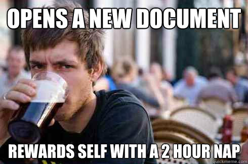 Opens a new document Rewards self with a 2 hour nap  Lazy College Senior