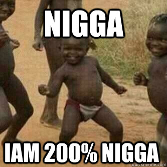 NIGGA IAM 200% Nigga  Its friday niggas