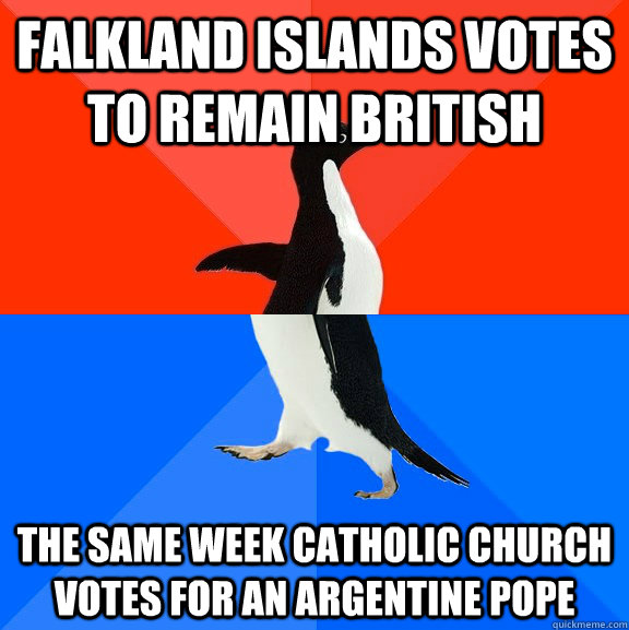Falkland Islands votes to remain British The same week Catholic Church votes for an Argentine Pope  Socially Awesome Awkward Penguin