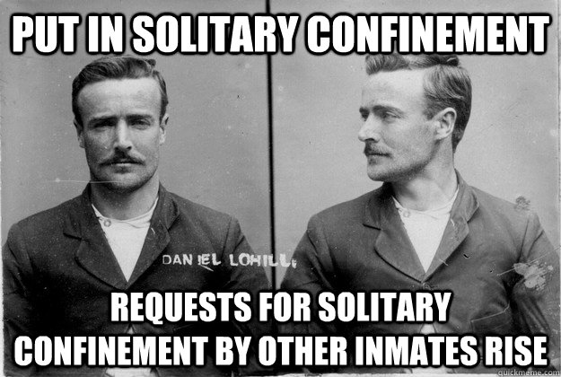 Put in solitary confinement Requests for solitary confinement by other inmates rise  