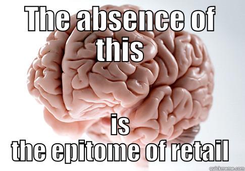 Look a unicorn! - THE ABSENCE OF THIS IS THE EPITOME OF RETAIL Scumbag Brain