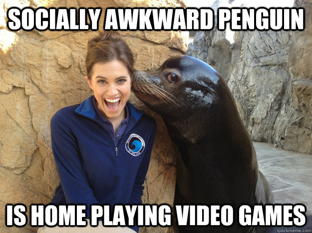Socially awkward penguin  Is home playing video games  Crazy Secret