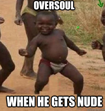 oversoul when he gets nude  dancing african baby