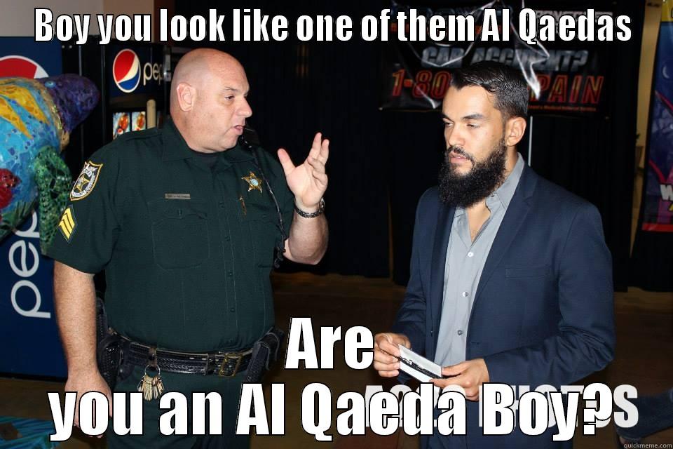 BOY YOU LOOK LIKE ONE OF THEM AL QAEDAS ARE YOU AN AL QAEDA BOY? Misc