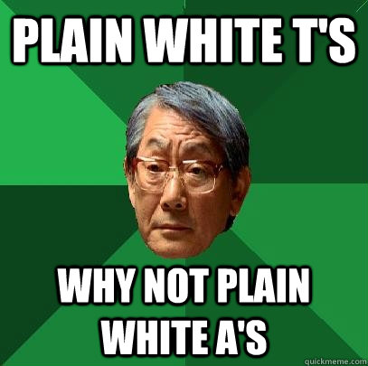 Plain White T's Why not Plain White A's  High Expectations Asian Father
