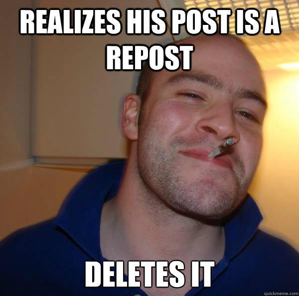 Realizes his post is a repost deletes it - Realizes his post is a repost deletes it  Misc
