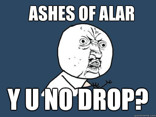 ashes of alar y u no drop?  Y U No