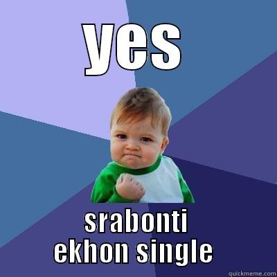 single again  - YES SRABONTI EKHON SINGLE  Success Kid