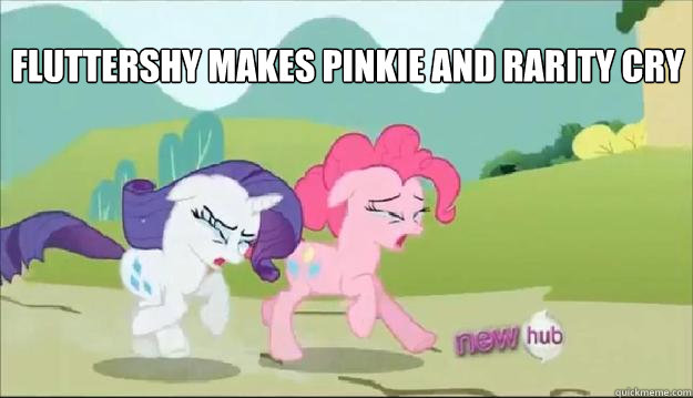 Fluttershy makes Pinkie and rarity cry - Fluttershy makes Pinkie and rarity cry  manly tears were shed
