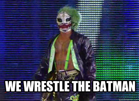 We wrestle the batman  Rey Mysterio