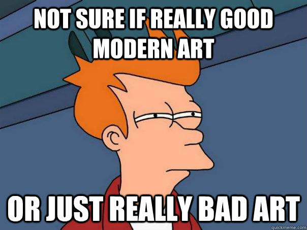 Not sure if really good modern art Or just really bad art  Futurama Fry