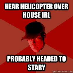 hear helicopter over house IRL probably headed to stary - hear helicopter over house IRL probably headed to stary  DayZ Bandit