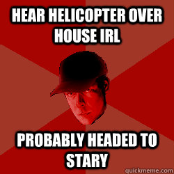 hear helicopter over house IRL probably headed to stary  DayZ Bandit