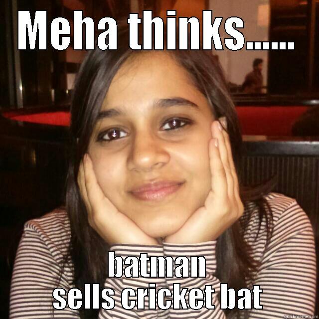 MEHA THINKS...... BATMAN SELLS CRICKET BAT Misc
