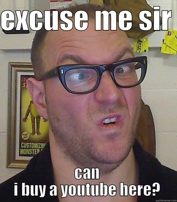EXCUSE ME SIR  CAN I BUY A YOUTUBE HERE? Misc