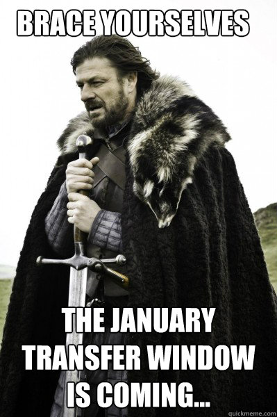 Brace yourselves The January Transfer window is coming...  Brace Steve