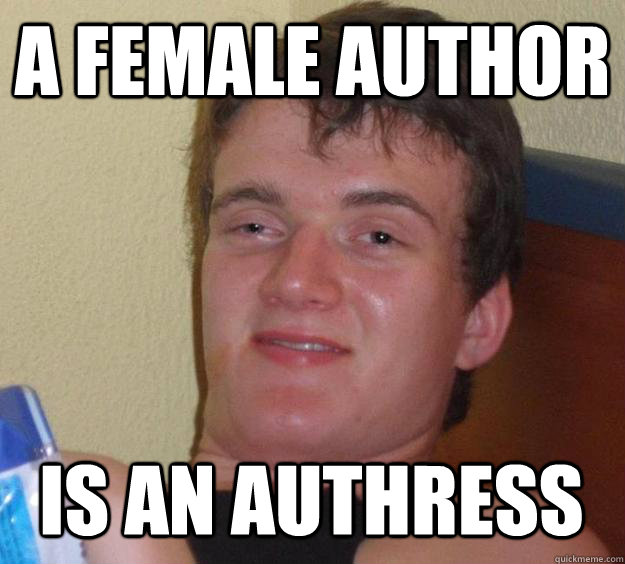 A female author is an authress  10 Guy