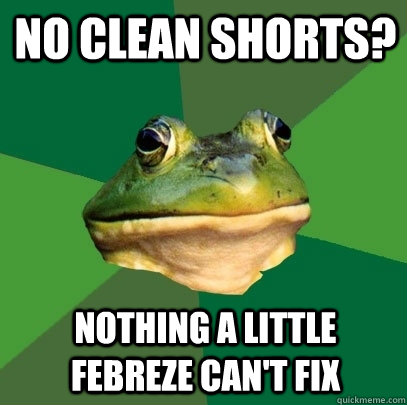No clean shorts? Nothing a little febreze can't fix   Foul Bachelor Frog