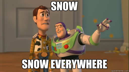 Snow Snow everywhere  Everywhere