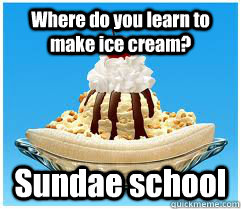 Where do you learn to make ice cream? Sundae school - Where do you learn to make ice cream? Sundae school  Ice Cream Joke