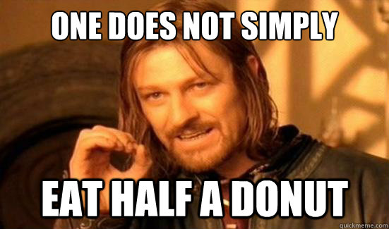 One Does Not Simply eat half a donut  Boromir