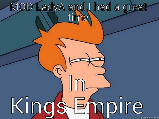 MOD LADYA AND I HAD A GREAT TIME IN KINGS EMPIRE Futurama Fry
