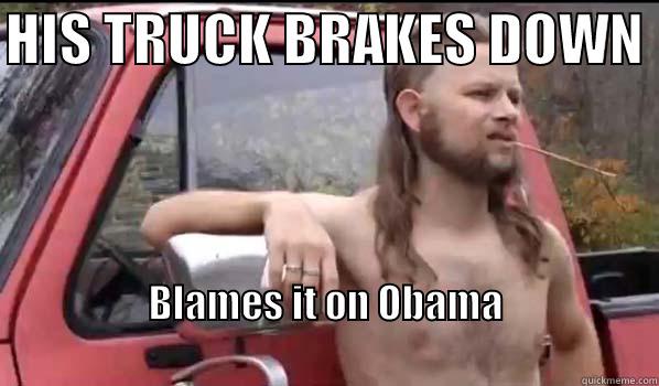 HIS TRUCK BRAKES DOWN  BLAMES IT ON OBAMA                                                                                 Almost Politically Correct Redneck