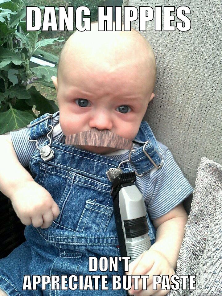 DANG HIPPIES DON'T APPRECIATE BUTT PASTE Misc