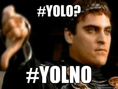 #YOLO? #YOLNO  Downvoting Roman